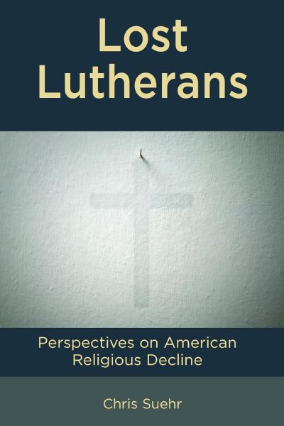 &ldquo;Lost Lutherans: Perspectives on American Religious Decline&rdquo; (Rowman & Littlefield, 2025)